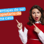 7 Ventajas de ser propietario de una casa