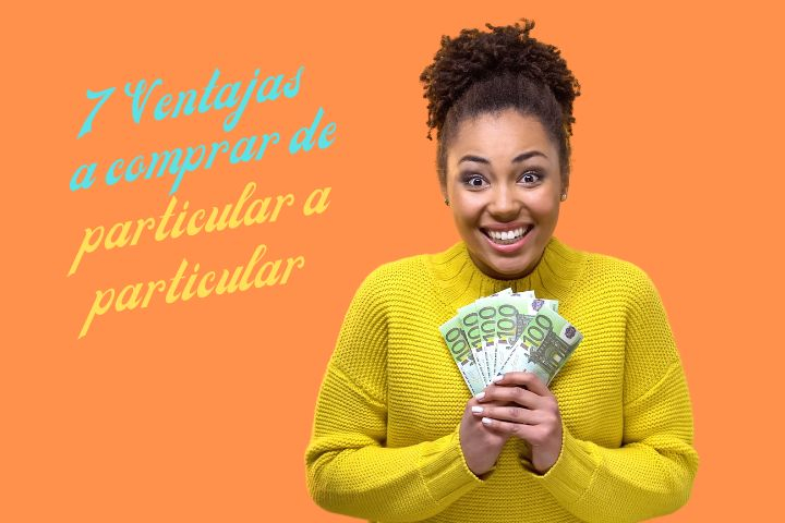 7 Ventajas a comprar de particular a particular (1)